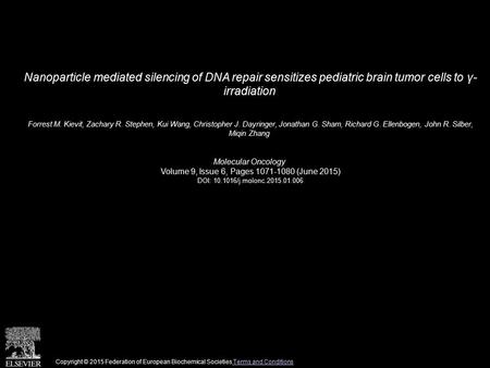 Nanoparticle mediated silencing of DNA repair sensitizes pediatric brain tumor cells to γ- irradiation Forrest M. Kievit, Zachary R. Stephen, Kui Wang,