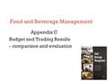 Food and Beverage Management Appendix C Budget and Trading Results - comparison and evaluation.