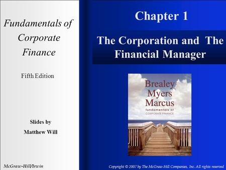 Chapter 1 Fundamentals of Corporate Finance Fifth Edition Slides by Matthew Will McGraw-Hill/Irwin Copyright © 2007 by The McGraw-Hill Companies, Inc.