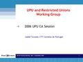 4th IAC Plenary Meeting – Kyiv, 1 September 20061 2006 UPU CA Session Isabel Tavares, CTT Correios de Portugal UPU and Restricted Unions Working Group.