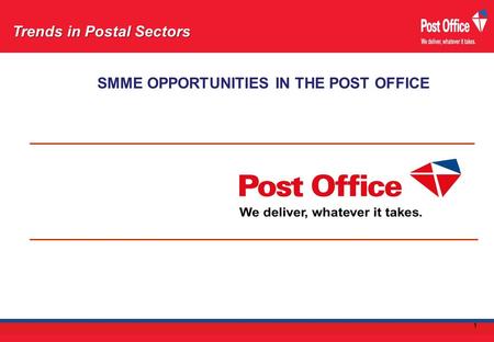 SMME OPPORTUNITIES IN THE POST OFFICE Trends in Postal Sectors 1.