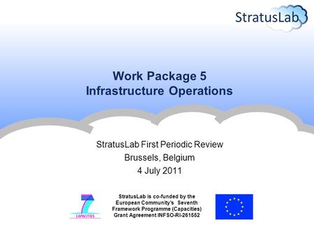 StratusLab is co-funded by the European Community’s Seventh Framework Programme (Capacities) Grant Agreement INFSO-RI-261552 Work Package 5 Infrastructure.