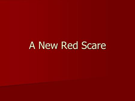 A New Red Scare. Paranoid much??? Red Scare began in Sept 1945 Red Scare began in Sept 1945 –General fear of a communist effort to secretly weaken the.