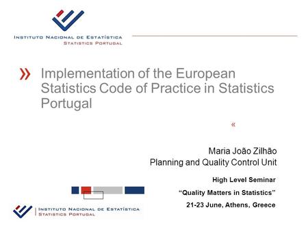 Maria João Zilhão Planning and Quality Control Unit « High Level Seminar “Quality Matters in Statistics” 21-23 June, Athens, Greece Implementation of the.