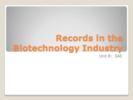 Records in the Biotechnology Industry Unit B: SAE.