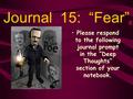 Journal 15: “Fear” Please respond to the following journal prompt in the “Deep Thoughts” section of your notebook.