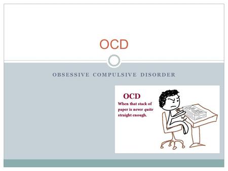 OBSESSIVE COMPULSIVE DISORDER OCD. DSM-IV Criteria Unwanted repetitive thoughts (obsessions) and/or actions (compulsions). Soon realizes that obsession.