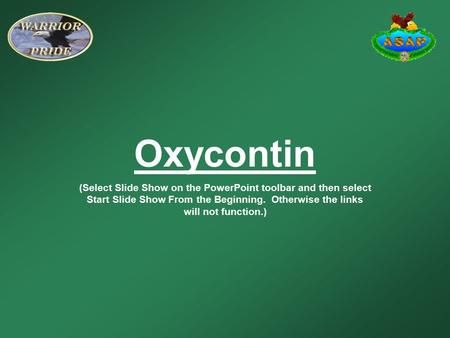 Oxycontin (Select Slide Show on the PowerPoint toolbar and then select Start Slide Show From the Beginning. Otherwise the links will not function.)