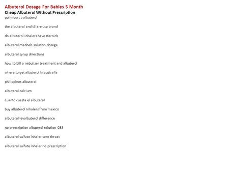 Albuterol Dosage For Babies 5 Month Cheap Albuterol Without Prescription pulmicort v albuterol the albuterol and t3 are usp brand do albuterol inhalers.