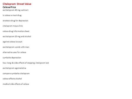 Citalopram Street Value Celexa Price escitalopram 40 mg walmart is celexa a maoi drug strattera drug for depression citalopram mayo clinic celexa drug.