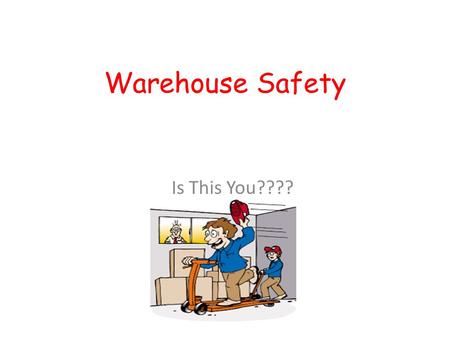 Warehouse Safety Is This You????.