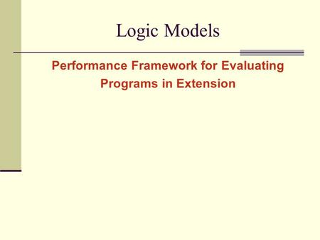 Logic Models Performance Framework for Evaluating Programs in Extension.