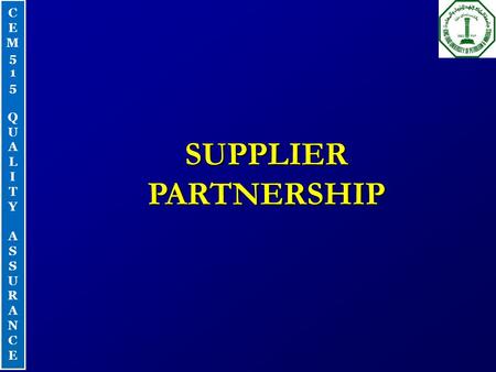 CEM515QUALITYASSURANCECEM515QUALITYASSURANCE SUPPLIER PARTNERSHIP.