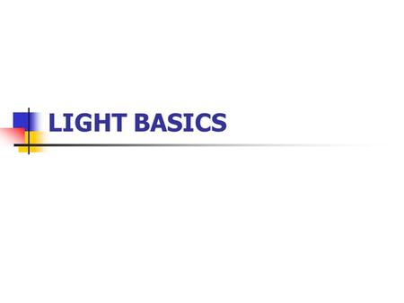 LIGHT BASICS. Illumination The human eye can detect changes in size, brightness, position, color of an object. We can tell the difference between shadows.