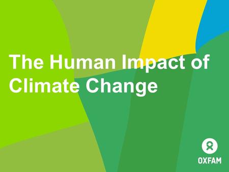 The Human Impact of Climate Change. SESSION 4 Climate change stories.