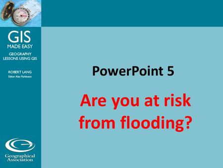 PowerPoint 5 Are you at risk from flooding?. Flood warning symbols Severe flooding. Danger to life. Flooding is possible. Be prepared. Flooding is expected.