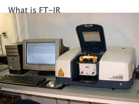  FT-IR stands for Fourier Transform Infrared, the preferred method of infrared spectroscopy. In infrared spectroscopy, IR radiation is passed through.