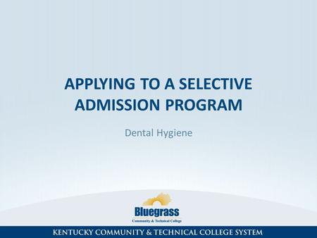 APPLYING TO A SELECTIVE ADMISSION PROGRAM Dental Hygiene.