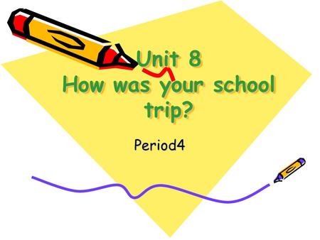 Unit 8 How was your school trip? Period4. Let ’ s revise.