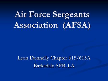 Air Force Sergeants Association (AFSA) Leon Donnelly Chapter 615/615A Barksdale AFB, LA.