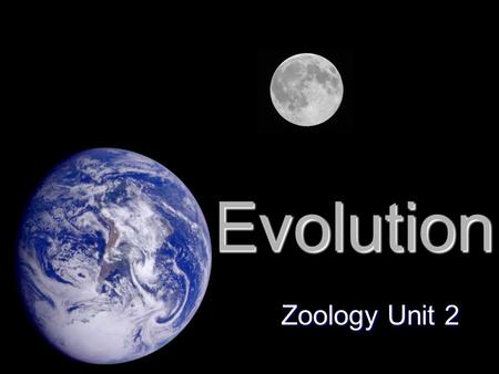 Evolution Zoology Unit 2. Evolution Evolution, or change over time, is the process by which modern organisms have descended from ancient organisms.