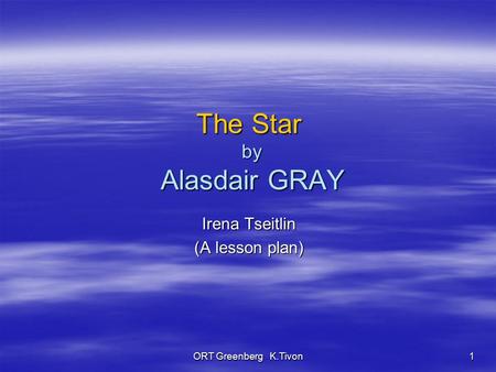 ORT Greenberg K.Tivon 1 The Star by Alasdair GRAY Irena Tseitlin (A lesson plan)