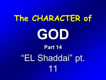 The CHARACTER of GOD Part 14 “EL Shaddai” pt. 11.