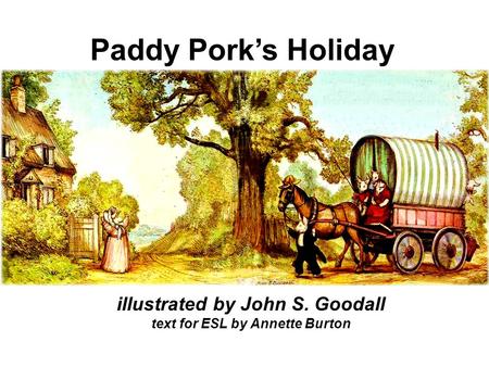 Paddy Pork’s Holiday illustrated by John S. Goodall text for ESL by Annette Burton.