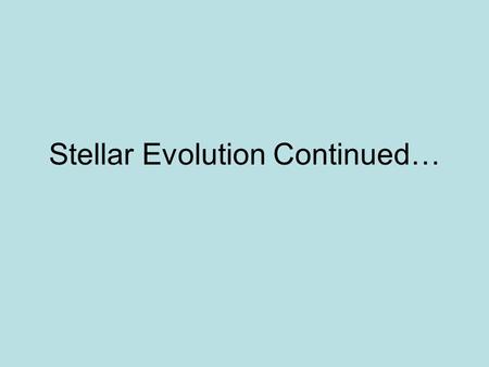 Stellar Evolution Continued…. White Dwarfs Most of the fuel for fusion is used up Giant collapses because core can’t support weight of outer layers any.