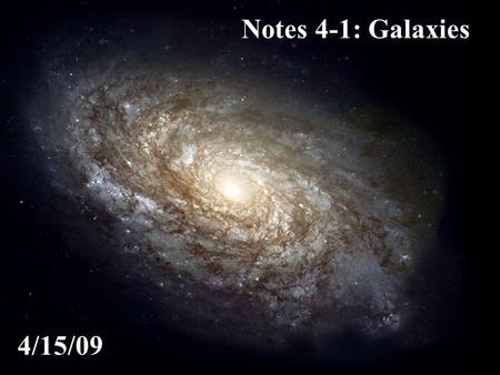 Notes 4-1: Galaxies 4/15/09. People have been observing the night sky since antiquity. A truly dark sky, like the one seen here, will reveal some amazing.