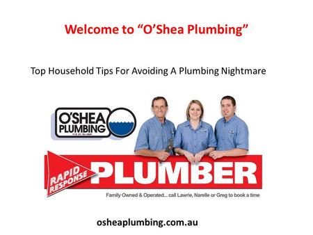 Welcome to “O’Shea Plumbing” Top Household Tips For Avoiding A Plumbing Nightmare osheaplumbing.com.au.