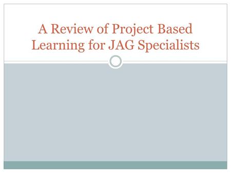 A Review of Project Based Learning for JAG Specialists.