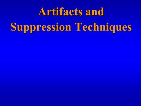 Artifacts and Suppression Techniques