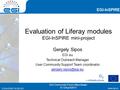 Www.egi.eu EGI-InSPIRE RI-261323 EGI-InSPIRE www.egi.eu EGI-InSPIRE RI-261323 Evaluation of Liferay modules EGI-InSPIRE mini-project Gergely Sipos EGI.eu.