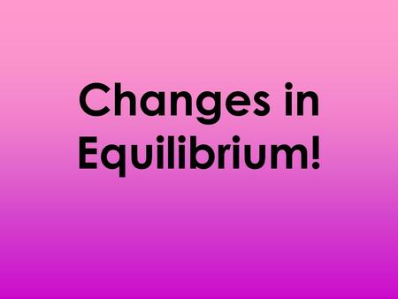 Changes in Equilibrium!. Equilibrium Review Equilibrium is where quantity supplied and quantity demanded are equal. Graphically, equilibrium is the point.