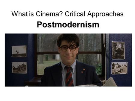 What is Cinema? Critical Approaches Postmodernism.