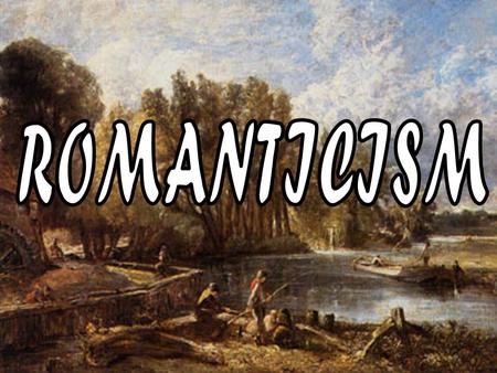 1780-1830 ROMANITICISM PASSION IMAGINATION VISION NATURE EMOTION SUBJECTIVITY SUBLIMITY Romanticism An artistic and intellectual movement originating.