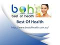 Best Of Health  Who are we? Beginning as a small family run venture operating out of several local weekend markets around.