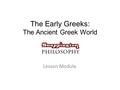 The Early Greeks: The Ancient Greek World Lesson Module.