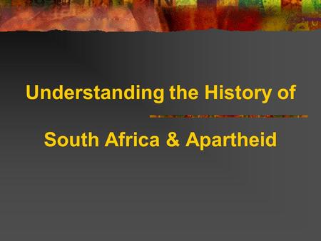 Understanding the History of South Africa & Apartheid.