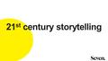 21 st century storytelling. It’s complicated…