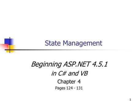 111 State Management Beginning ASP.NET 4.5.1 in C# and VB Chapter 4 Pages 124 - 131.