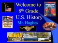 Welcome to 8 th Grade U.S. History Mr. Hughes. Current Events (Set 15) 1. “March on Washington: Demonstrators in the Capitol and Nationwide Protest Fatal.