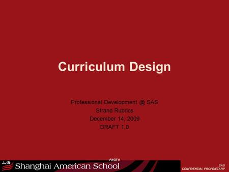 SAS CONFIDENTIAL PROPRIETARY Professional SAS Strand Rubrics December 14, 2009 DRAFT 1.0 Curriculum Design PAGE 0.