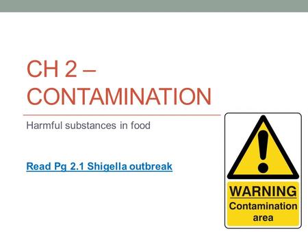 Harmful substances in food Read Pg 2.1 Shigella outbreak