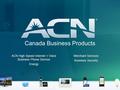 Canada Business Products ACN High Speed Internet + Voice Business Phone Service Energy Merchant Services Business Security ACN High Speed Internet + Voice.