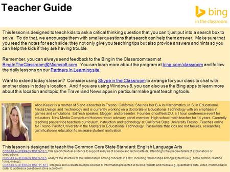 Teacher Guide This lesson is designed to teach kids to ask a critical thinking question that you can’t just put into a search box to solve. To do that,