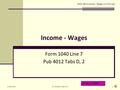 Income - Wages Form 1040 Line 7 Pub 4012 Tabs D, 2 11/30/2010NJ Training TY2010 v1.01 LEVEL 2 TOPIC 4491-08-A Income - Wages v1.0 VO.ppt.