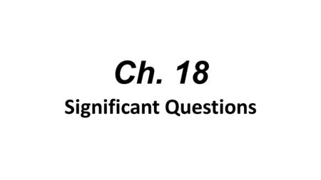 Ch. 18 Significant Questions. Ch. 18 What had occurred in American history prior to 1848 that caused people to be concerned over the spread of slavery?