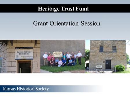 Heritage Trust Fund Grant Orientation Session. HTF Staff and Contact Information Katrina Ringler Grants Manager 785-272-8681 ext. 215